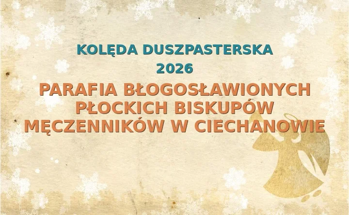 Parafia Błogosławionych Płockich Biskupów Męczenników w Ciechanowie – harmonogram kolęd (wizyt duszpasterskich) 2025/2026