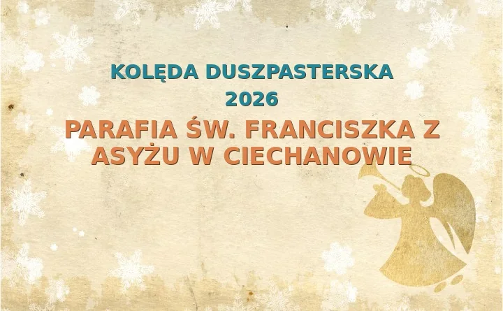 Parafia św. Franciszka z Asyżu w Ciechanowie – harmonogram kolęd (wizyt duszpasterskich)