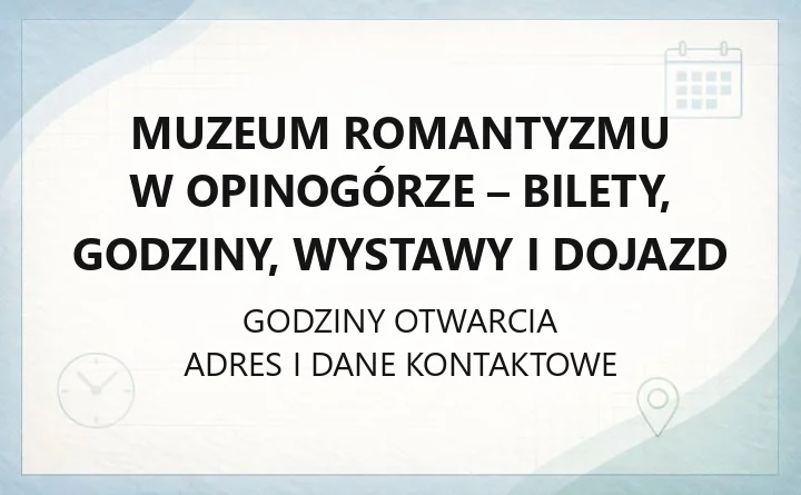 Muzeum Romantyzmu w Opinogórze - bilety, godziny, wystawy i dojazd