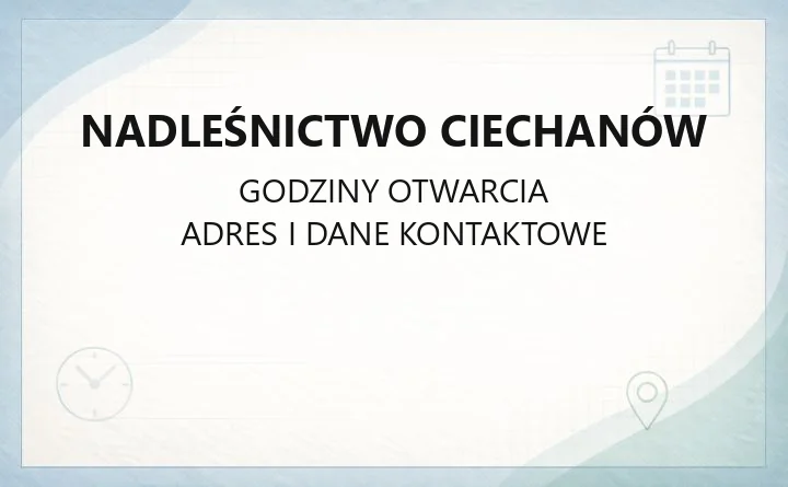 Nadleśnictwo Ciechanów - kontakt, godziny, informacje