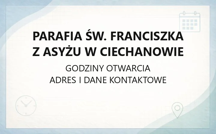 Parafia św. Franciszka z Asyżu w Ciechanowie - kontakt, msze, historia