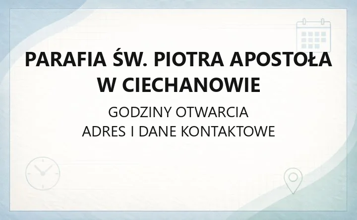 Parafia św. Piotra Apostoła w Ciechanowie - kontakt, kancelaria, sakramenty