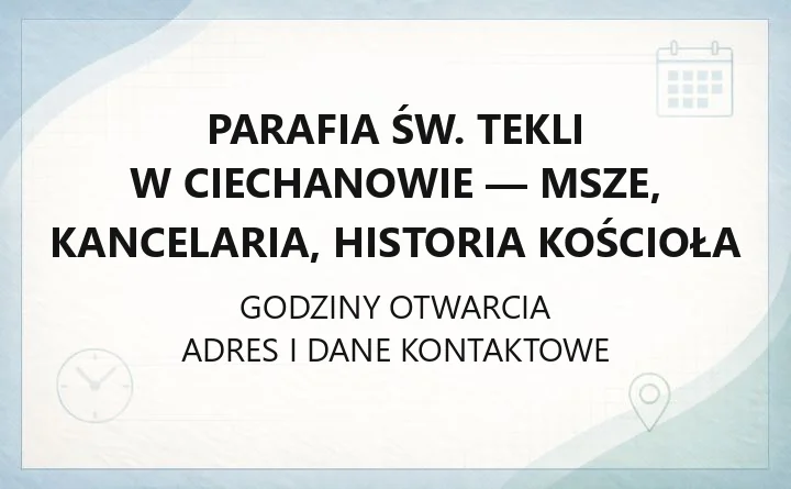 Parafia św. Tekli w Ciechanowie - msze, kancelaria, historia kościoła