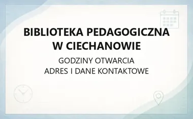 Biblioteka Pedagogiczna w Ciechanowie - kontakt, godziny, informacje