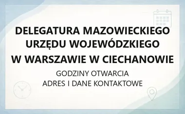 Delegatura Mazowieckiego Urzędu Wojewódzkiego w Warszawie w Ciechanowie - kontakt, godziny, informacje