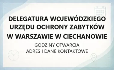 Delegatura Wojewódzkiego Urzędu Ochrony Zabytków w Warszawie w Ciechanowie - kontakt, godziny, informacje