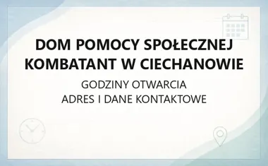 Dom Pomocy Społecznej Kombatant w Ciechanowie - kontakt, godziny, informacje