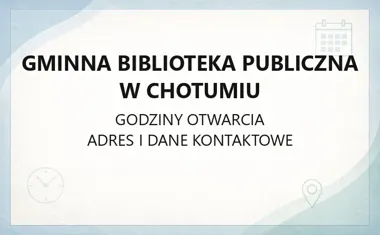 Gminna Biblioteka Publiczna w Chotumiu - kontakt, godziny, informacje