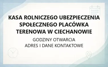 Kasa Rolniczego Ubezpieczenia Społecznego Placówka Terenowa w Ciechanowie - kontakt, godziny, informacje