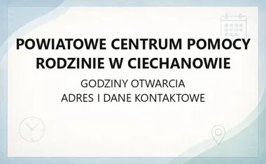 Powiatowe Centrum Pomocy Rodzinie w Ciechanowie - kontakt, godziny, informacje