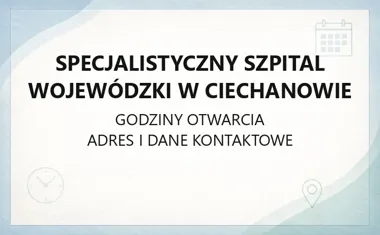 Specjalistyczny Szpital Wojewódzki w Ciechanowie - kontakt, godziny, informacje