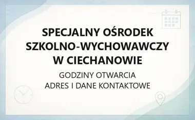 Specjalny Ośrodek Szkolno - Wychowawczy w Ciechanowie - kontakt, godziny, informacje