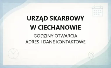 Urząd Skarbowy w Ciechanowie - kontakt, godziny, informacje