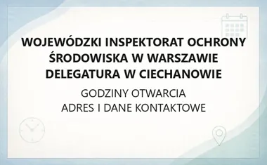 Wojewódzki Inspektorat Ochrony Środowiska w Warszawie Delegatura w Ciechanowie - kontakt, godziny, informacje