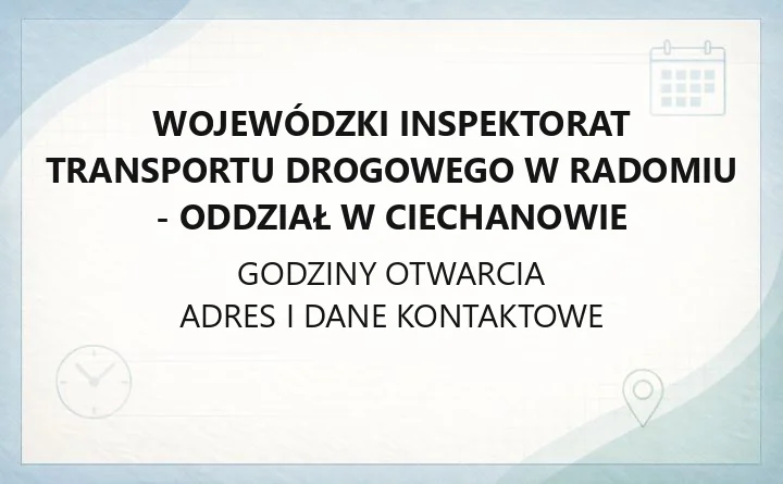 Wojewódzki Inspektorat Transportu Drogowego w Radomiu - Oddział w Ciechanowie - kontakt, godziny, informacje