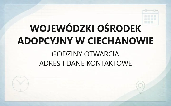 Wojewódzki Ośrodek Adopcyjny w Ciechanowie - kontakt, godziny, informacje