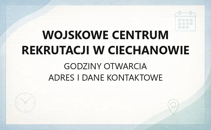 Wojskowe Centrum Rekrutacji w Ciechanowie - kontakt, godziny, informacje