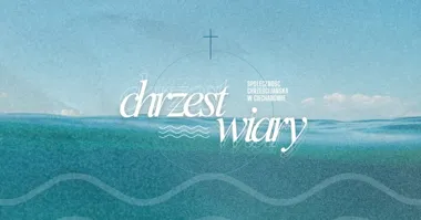 Grafika promocyjna wydarzenia Chrzest Wiary Społeczności Chrześcijańskiej w Ciechanowie – wyjątkowe wydarzenie 28 czerwca