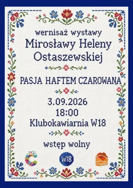 Grafika promocyjna wydarzenia Pasja haftem czarowana – wernisaż wystawy Mirosławy Heleny Ostaszewskiej