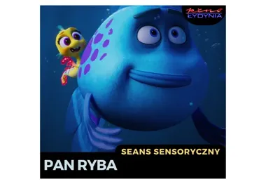 Pan Ryba popłynie do Ciechanowa - seans, który uwzględnia wrażliwe zmysły